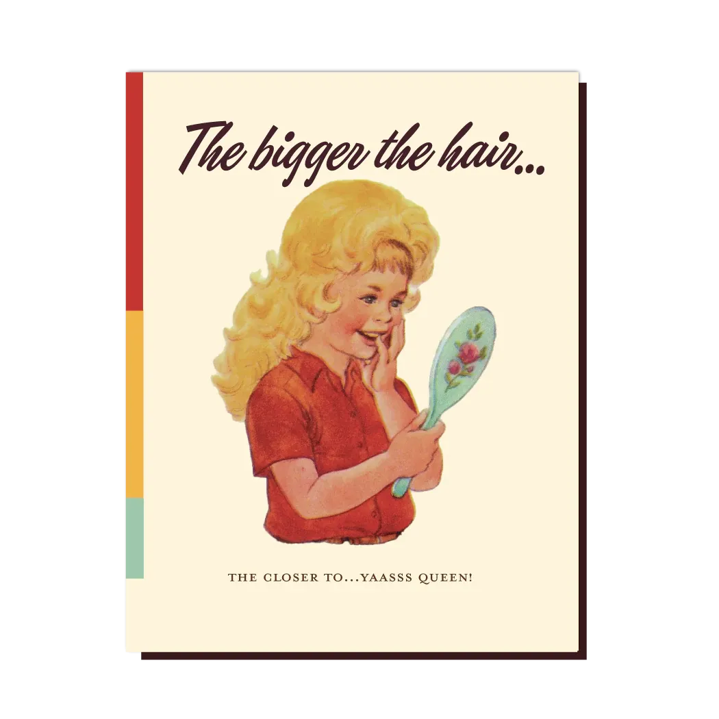  The Bigger The Hair  Card